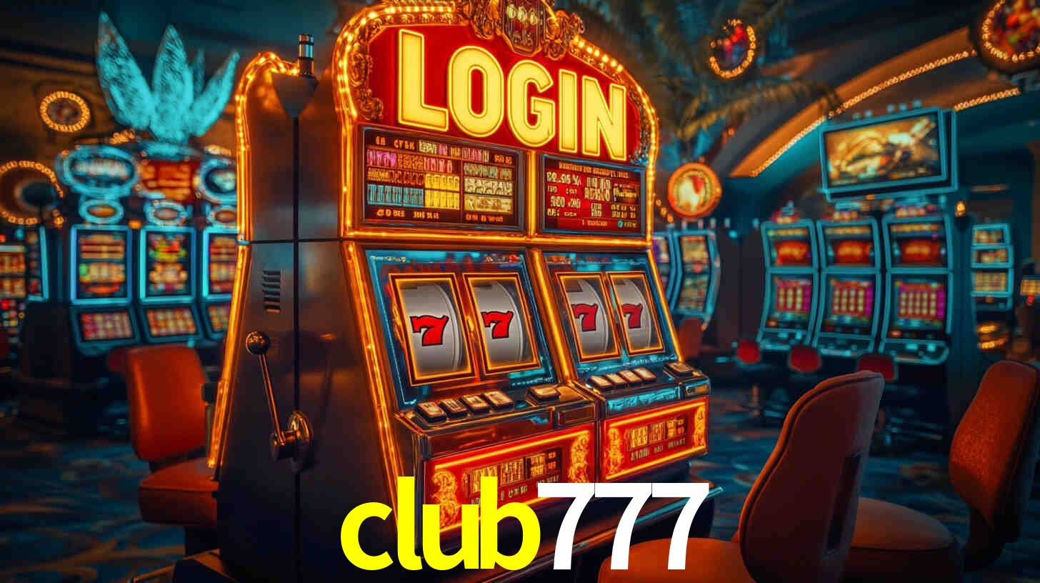 Explore as vantagens do club777: serviço profissional e confiabilidade